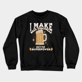 I make beer disappear what's your superpower Crewneck Sweatshirt